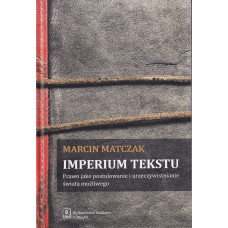 Imperium tekstu : prawo jako postulowanie i urzeczywistnianie świata możliwego